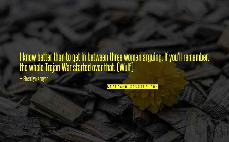 Women'll Quotes By Sherrilyn Kenyon: I know better than to get in between