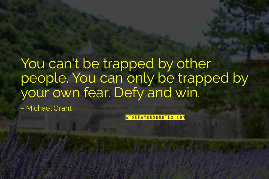 Womens Accessories Quotes By Michael Grant: You can't be trapped by other people. You Womens Accessories Quotes By Michael Grant: You can't be trapped by other people. You