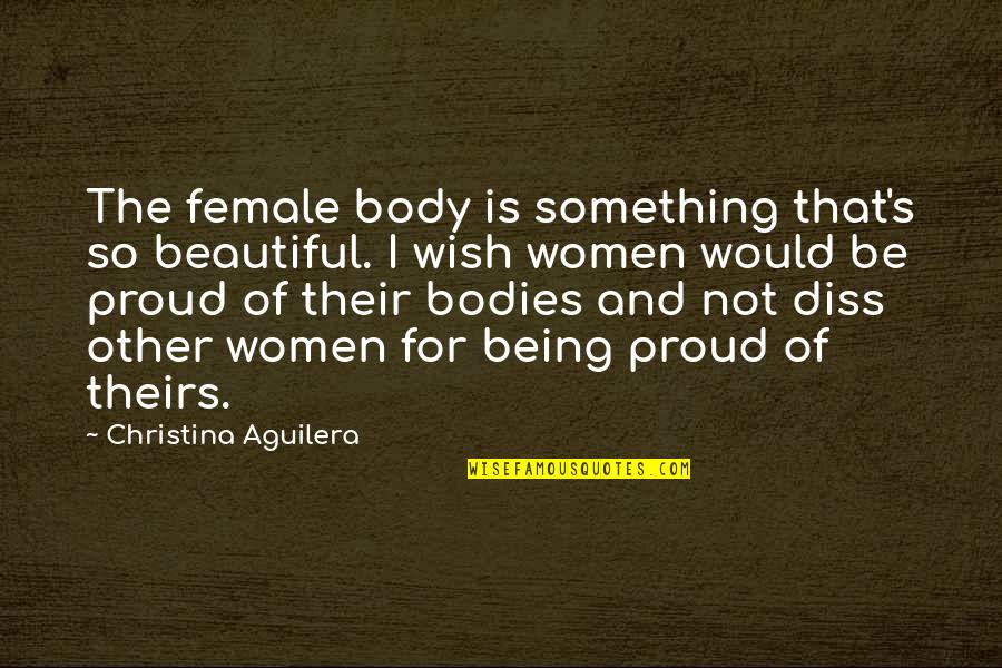 Women's Beauty Quotes By Christina Aguilera: The female body is something that's so beautiful.