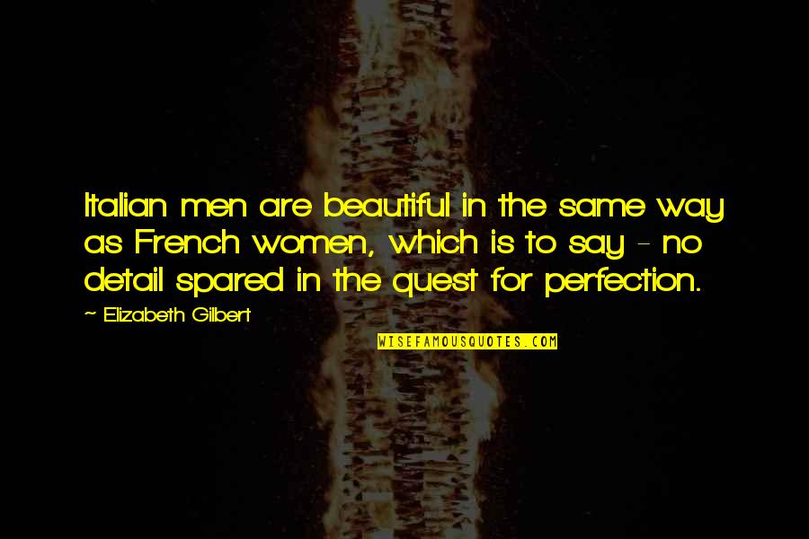 Women's Beauty Quotes By Elizabeth Gilbert: Italian men are beautiful in the same way