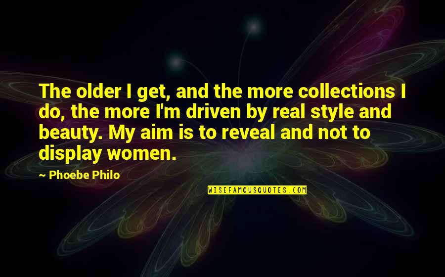 Women's Beauty Quotes By Phoebe Philo: The older I get, and the more collections