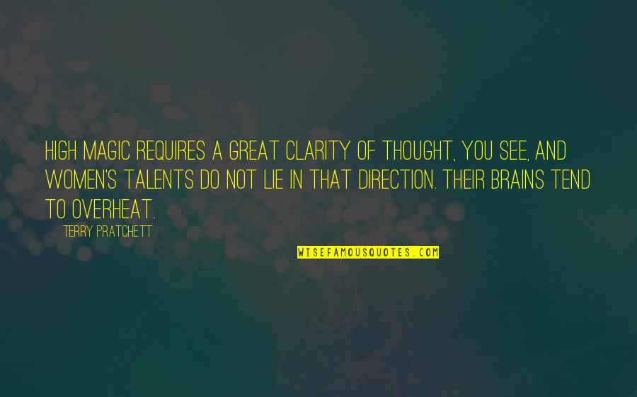 Women's Brains Quotes By Terry Pratchett: High magic requires a great clarity of thought, Women's Brains Quotes By Terry Pratchett: High magic requires a great clarity of thought,