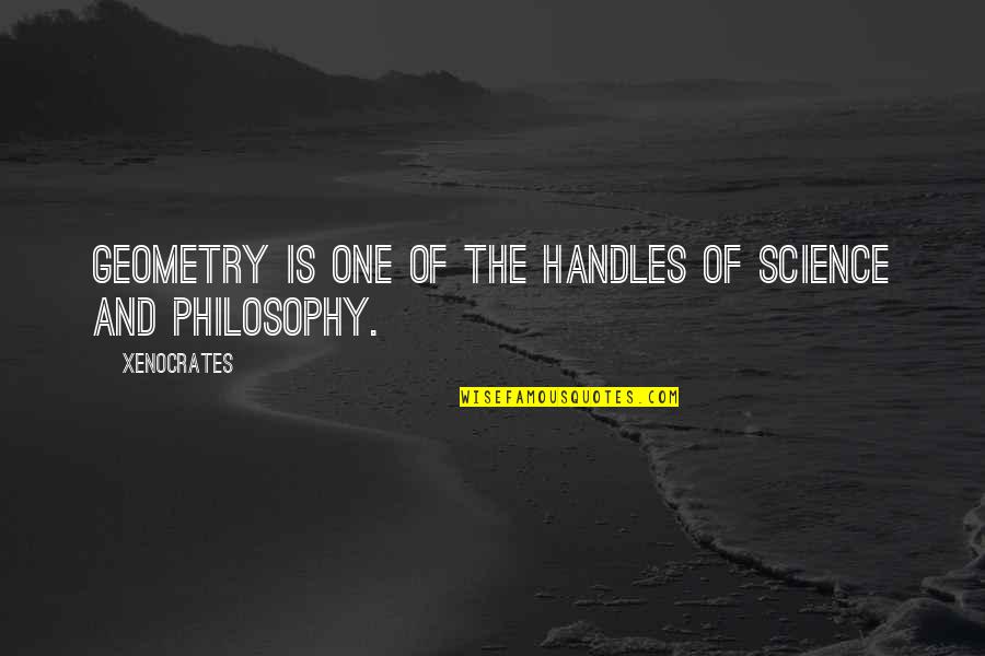 Womens Courage Quotes By Xenocrates: Geometry is one of the handles of science