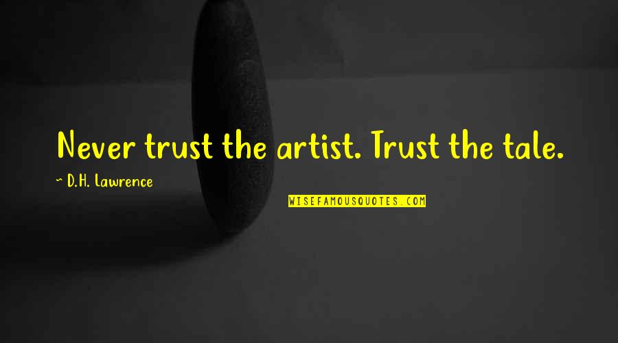 Womens Day Day Quotes By D.H. Lawrence: Never trust the artist. Trust the tale.