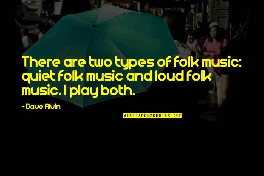 Womens Day Pledge Quotes By Dave Alvin: There are two types of folk music: quiet