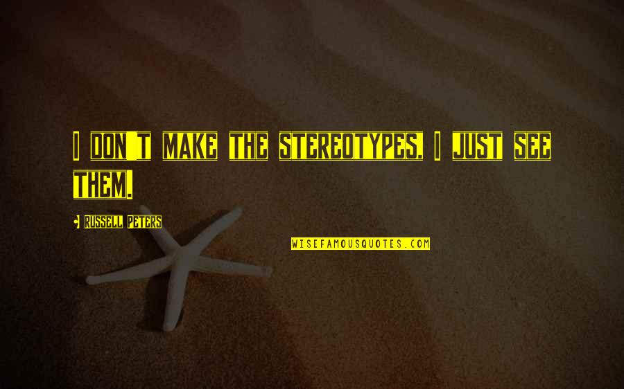 Womens Day Pledge Quotes By Russell Peters: I don't make the stereotypes, I just see Womens Day Pledge Quotes By Russell Peters: I don't make the stereotypes, I just see