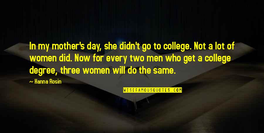 Women's Day Quotes By Hanna Rosin: In my mother's day, she didn't go to