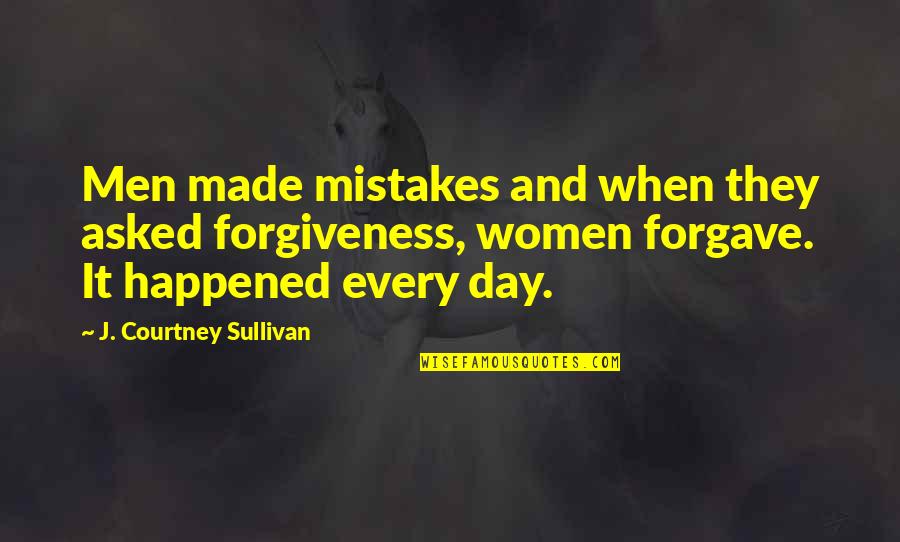 Women's Day Quotes By J. Courtney Sullivan: Men made mistakes and when they asked forgiveness,