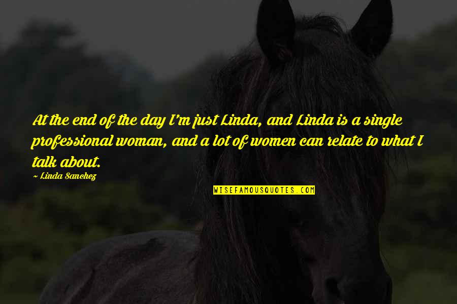 Women's Day Quotes By Linda Sanchez: At the end of the day I'm just