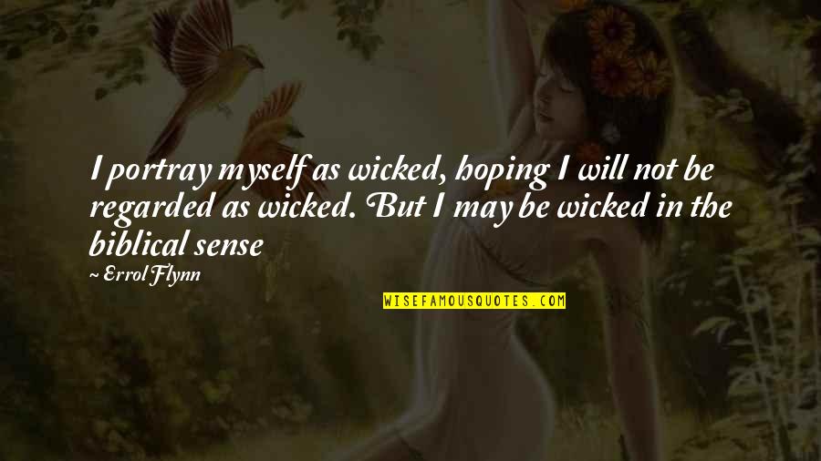 Women's Day Short Quotes By Errol Flynn: I portray myself as wicked, hoping I will
