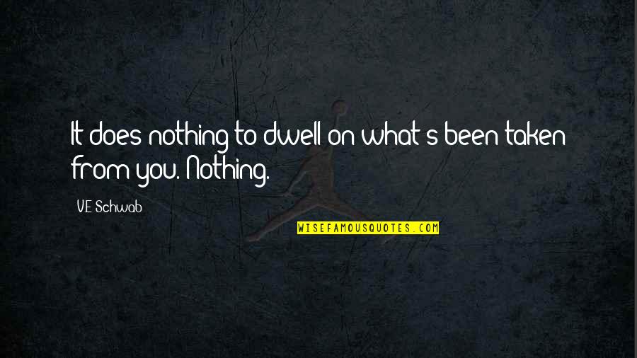 Womens Dignity Quotes By V.E Schwab: It does nothing to dwell on what's been