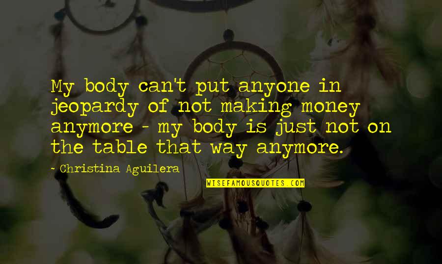 Women's Duties Quotes By Christina Aguilera: My body can't put anyone in jeopardy of