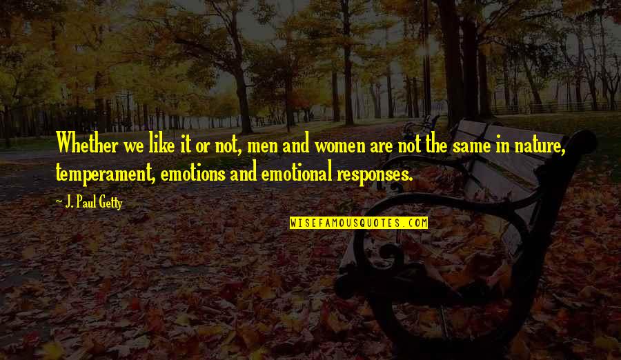 Women's Emotions Quotes By J. Paul Getty: Whether we like it or not, men and