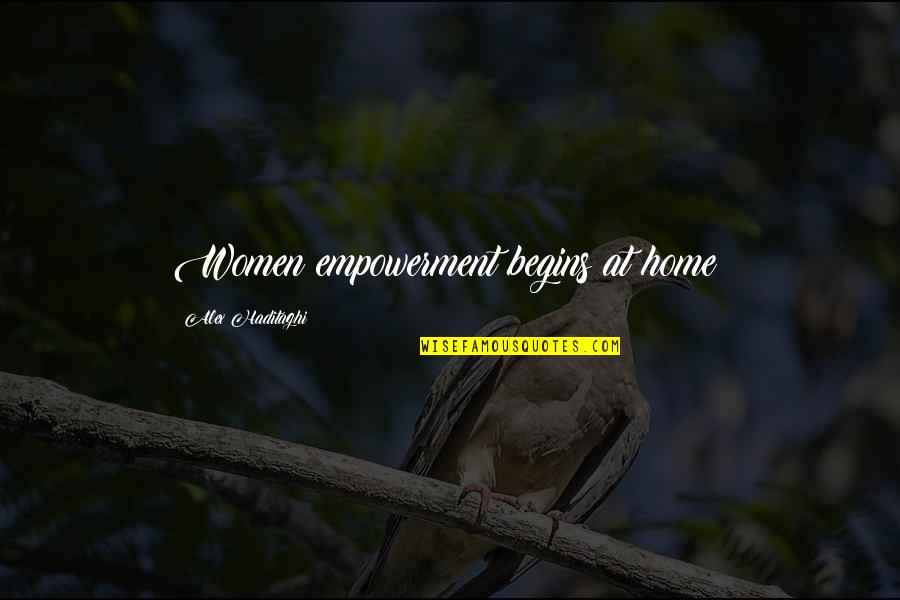 Women's Empowerment Quotes By Alex Haditaghi: Women empowerment begins at home!