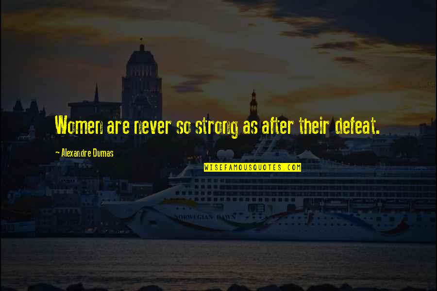 Women's Empowerment Quotes By Alexandre Dumas: Women are never so strong as after their