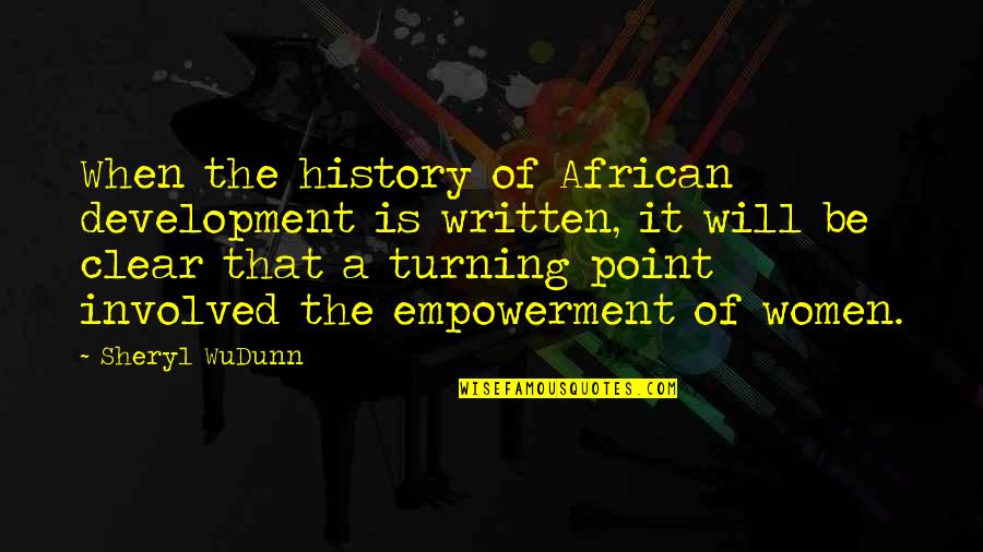 Women's Empowerment Quotes By Sheryl WuDunn: When the history of African development is written,