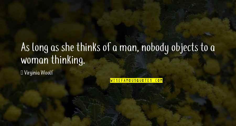 Women's Empowerment Quotes By Virginia Woolf: As long as she thinks of a man,