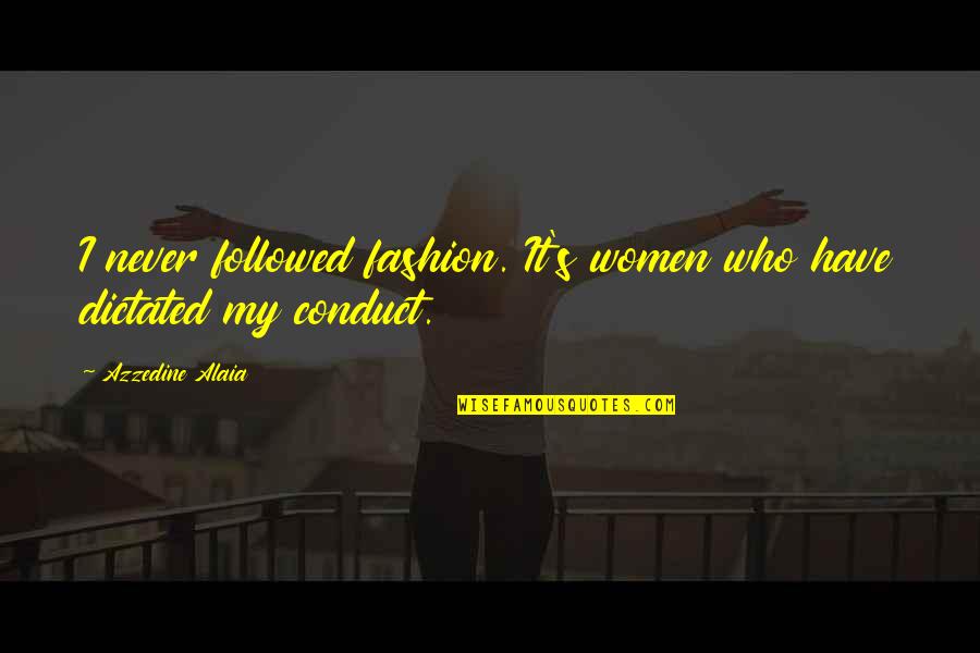 Women's Fashion Quotes By Azzedine Alaia: I never followed fashion. It's women who have
