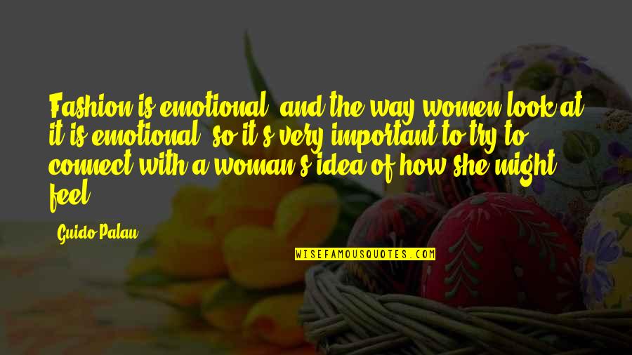 Women's Fashion Quotes By Guido Palau: Fashion is emotional, and the way women look