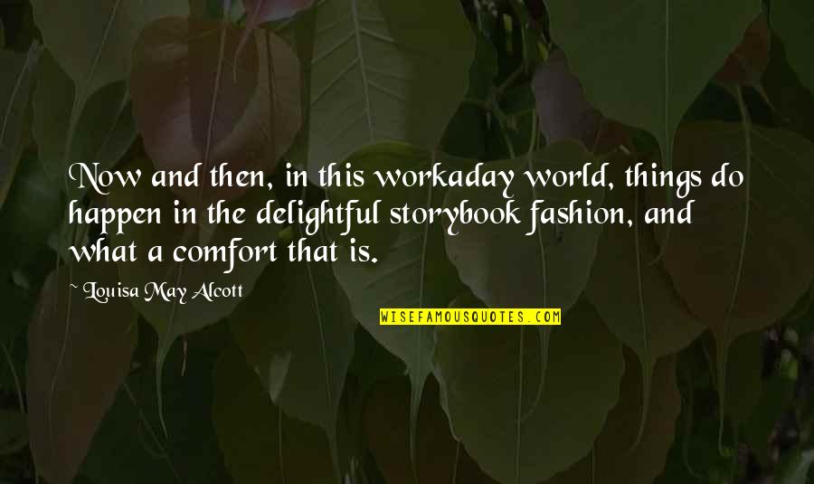 Women's Fashion Quotes By Louisa May Alcott: Now and then, in this workaday world, things