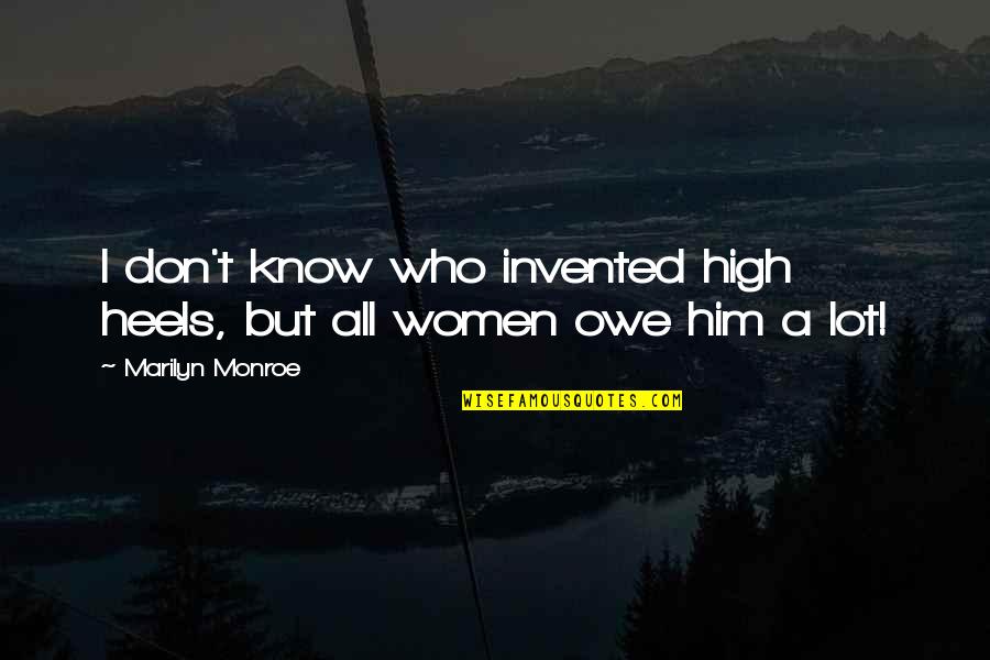 Women's Fashion Quotes By Marilyn Monroe: I don't know who invented high heels, but