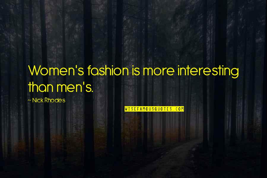 Women's Fashion Quotes By Nick Rhodes: Women's fashion is more interesting than men's.
