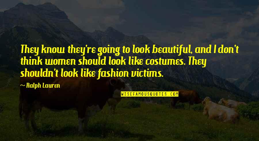 Women's Fashion Quotes By Ralph Lauren: They know they're going to look beautiful, and