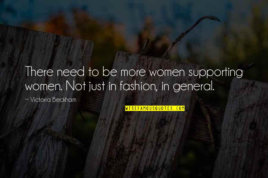 Women's Fashion Quotes By Victoria Beckham: There need to be more women supporting women.