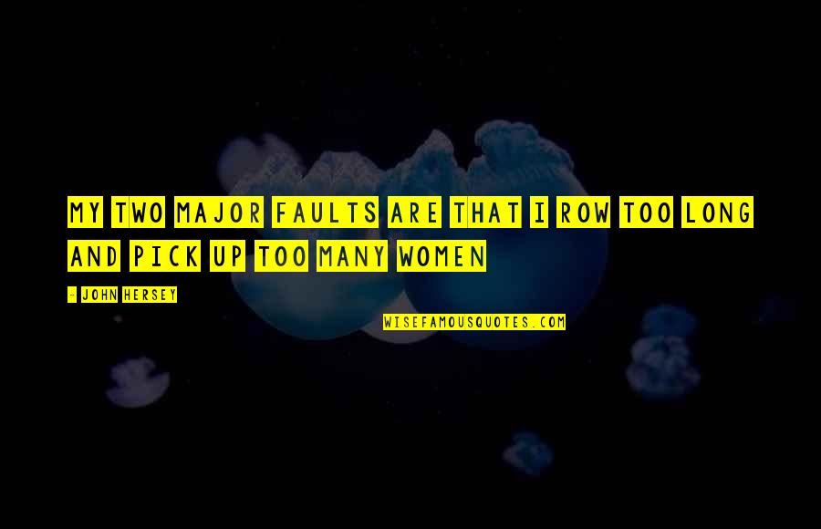 Women's Faults Quotes By John Hersey: My two major faults are that I row