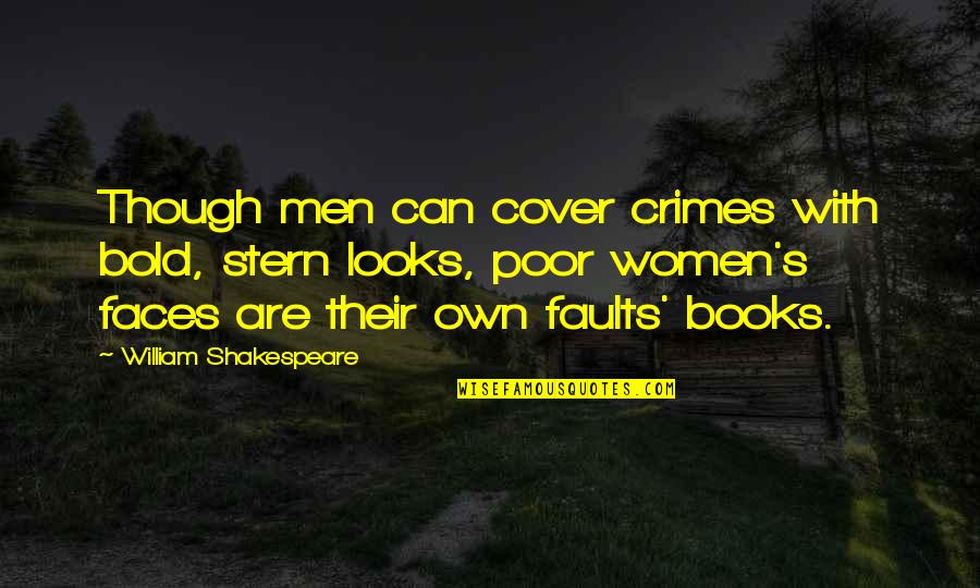 Women's Faults Quotes By William Shakespeare: Though men can cover crimes with bold, stern Women's Faults Quotes By William Shakespeare: Though men can cover crimes with bold, stern