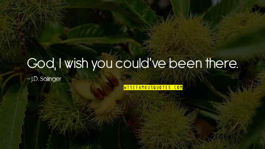 Womens Fitness Quotes By J.D. Salinger: God, I wish you could've been there. Womens Fitness Quotes By J.D. Salinger: God, I wish you could've been there.