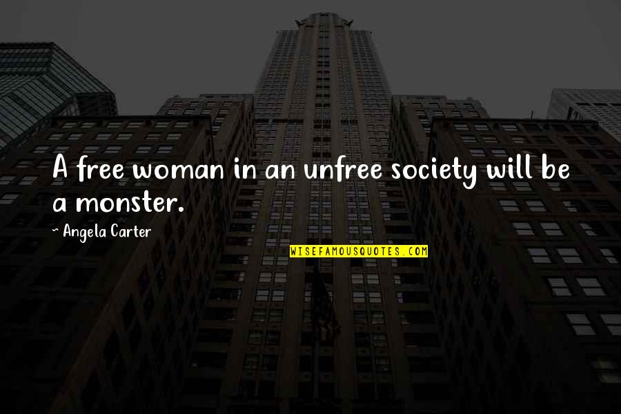 Women's Freedom Quotes By Angela Carter: A free woman in an unfree society will Women's Freedom Quotes By Angela Carter: A free woman in an unfree society will