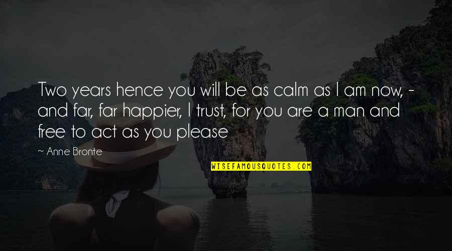 Women's Freedom Quotes By Anne Bronte: Two years hence you will be as calm Women's Freedom Quotes By Anne Bronte: Two years hence you will be as calm
