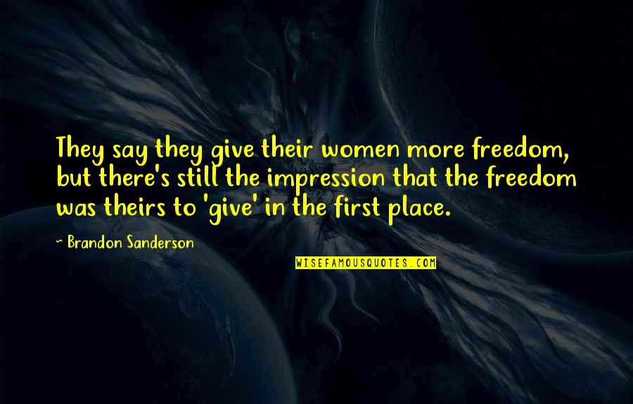Women's Freedom Quotes By Brandon Sanderson: They say they give their women more freedom,
