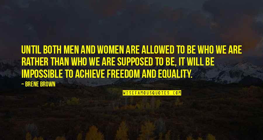 Women's Freedom Quotes By Brene Brown: Until both men and women are allowed to