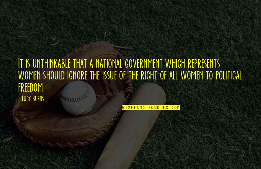 Women's Freedom Quotes By Lucy Burns: It is unthinkable that a national government which Women's Freedom Quotes By Lucy Burns: It is unthinkable that a national government which