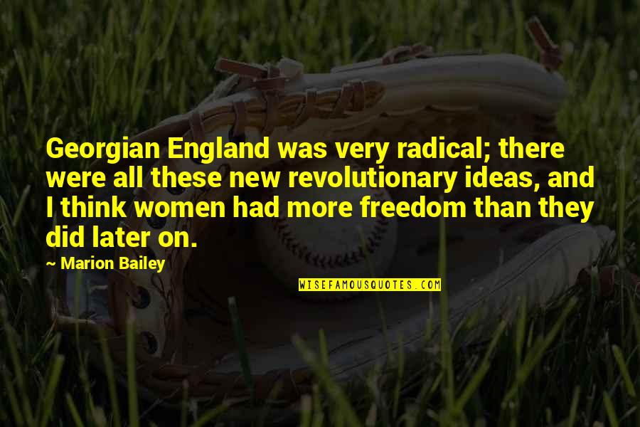 Women's Freedom Quotes By Marion Bailey: Georgian England was very radical; there were all Women's Freedom Quotes By Marion Bailey: Georgian England was very radical; there were all