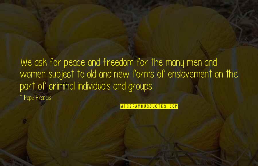 Women's Freedom Quotes By Pope Francis: We ask for peace and freedom for the