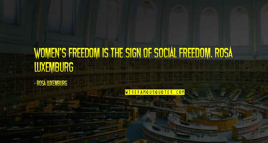 Women's Freedom Quotes By Rosa Luxemburg: Women's freedom is the sign of social freedom.