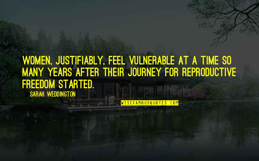 Women's Freedom Quotes By Sarah Weddington: Women, justifiably, feel vulnerable at a time so Women's Freedom Quotes By Sarah Weddington: Women, justifiably, feel vulnerable at a time so