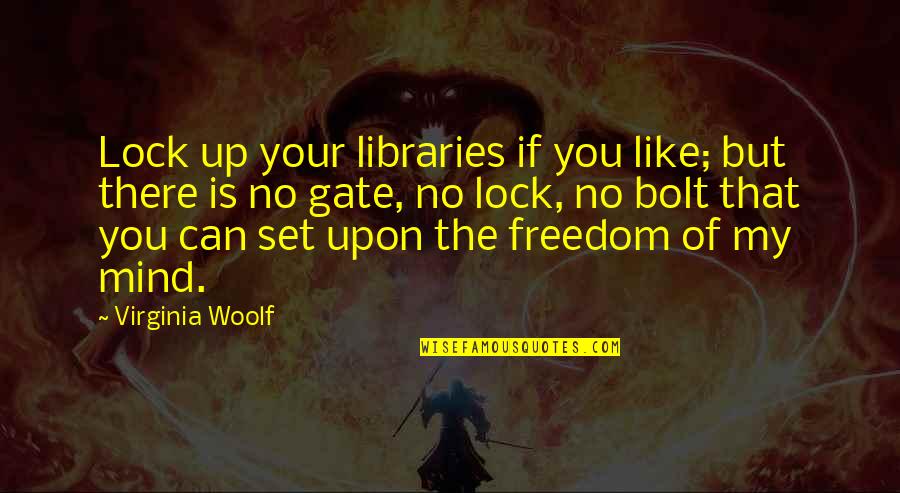 Women's Freedom Quotes By Virginia Woolf: Lock up your libraries if you like; but
