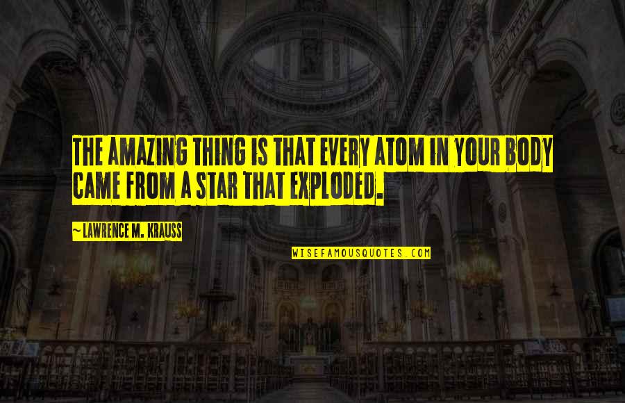 Womens Funny Sayings And Quotes By Lawrence M. Krauss: The amazing thing is that every atom in Womens Funny Sayings And Quotes By Lawrence M. Krauss: The amazing thing is that every atom in
