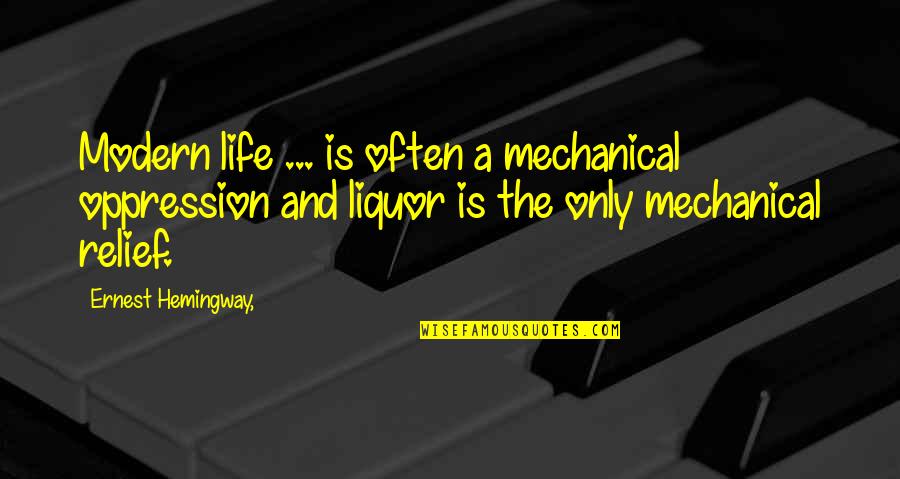 Womens Gut Instinct Quotes By Ernest Hemingway,: Modern life ... is often a mechanical oppression Womens Gut Instinct Quotes By Ernest Hemingway,: Modern life ... is often a mechanical oppression