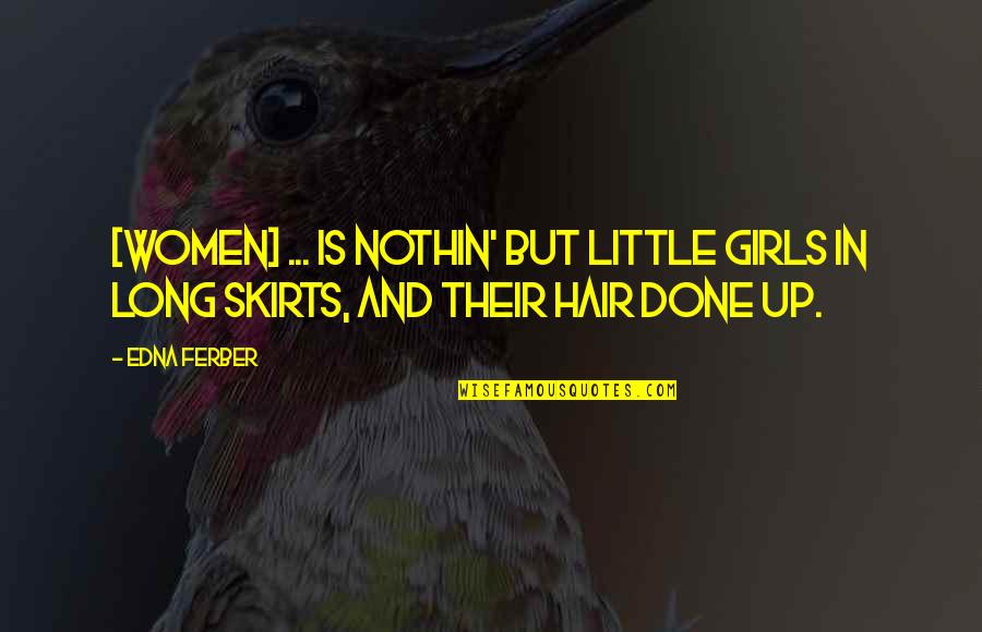 Women's Hair Quotes By Edna Ferber: [Women] ... is nothin' but little girls in