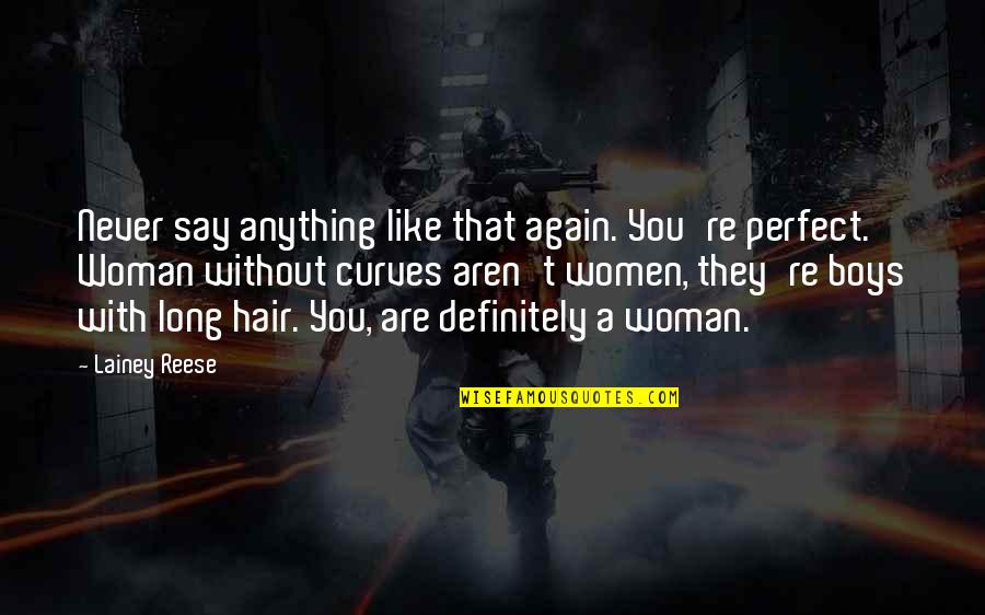 Women's Hair Quotes By Lainey Reese: Never say anything like that again. You're perfect.