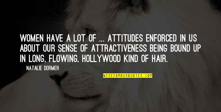 Women's Hair Quotes By Natalie Dormer: Women have a lot of ... attitudes enforced