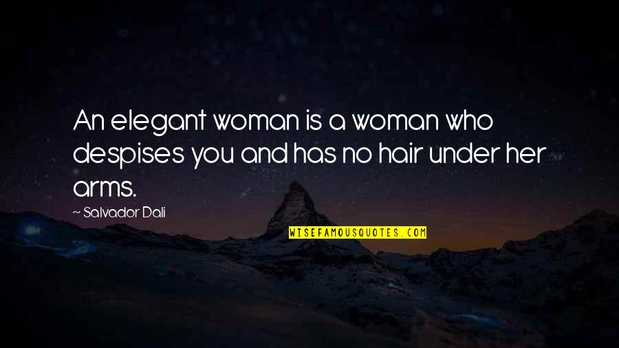 Women's Hair Quotes By Salvador Dali: An elegant woman is a woman who despises