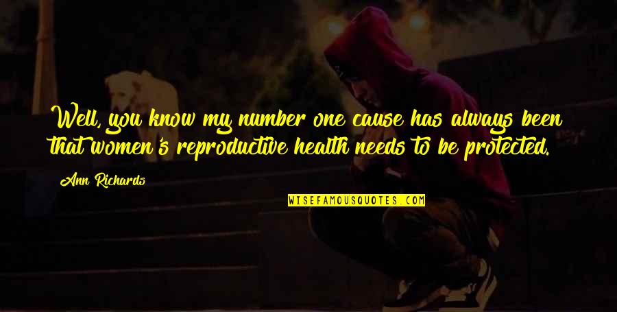 Women's Health Quotes By Ann Richards: Well, you know my number one cause has Women's Health Quotes By Ann Richards: Well, you know my number one cause has