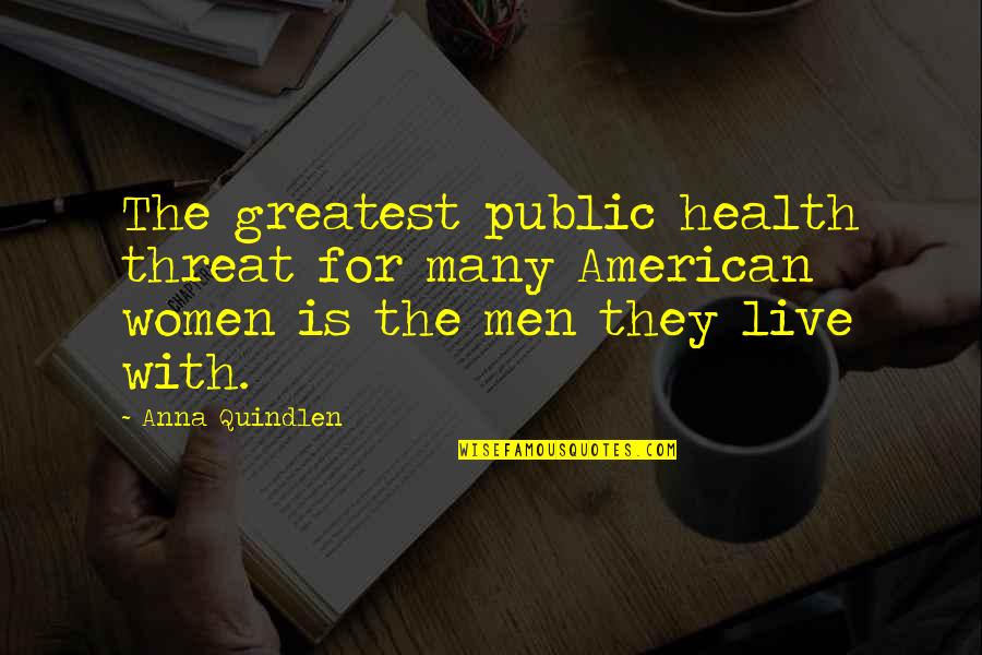 Women's Health Quotes By Anna Quindlen: The greatest public health threat for many American