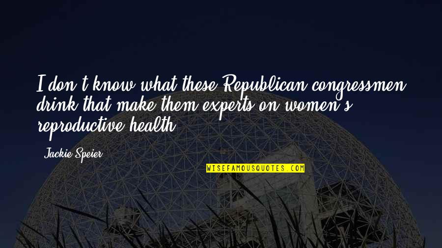 Women's Health Quotes By Jackie Speier: I don't know what these Republican congressmen drink